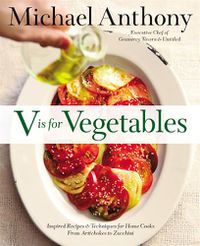 Cover image for V Is For Vegetables: Inspired Recipes & Techniques for Home Cooks - from Artichokes to Zucchini