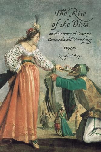 Cover image for The Rise of the Diva on the Sixteenth-Century Commedia dell'Arte Stage