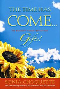 Cover image for The Time Has Come...: To Accept Your Intuitive Gifts!