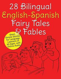 Cover image for 28 Bilingual English-Spanish Fairy Tales & Fables: Short, Simple Stori