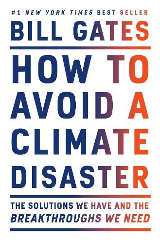 Cover image for How to Avoid a Climate Disaster: The Solutions We Have and the Breakthroughs We Need