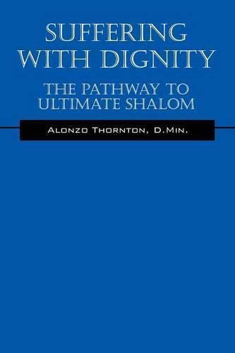 Cover image for Suffering With Dignity: The Pathway To Ultimate Shalom