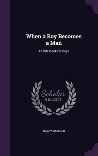 Cover image for When a Boy Becomes a Man: A Little Book for Boys