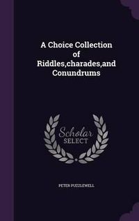 Cover image for A Choice Collection of Riddles, Charades, and Conundrums