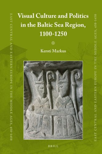 Cover image for Visual Culture and Politics in the Baltic Sea Region, 1100-1250