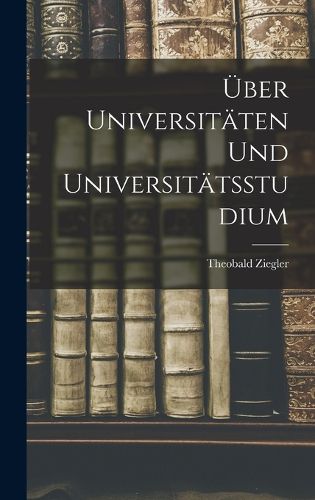 Cover image for UEber Universitaeten Und Universitaetsstudium