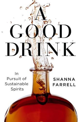 Cover image for A Good Drink: In Pursuit of Sustainable Spirits