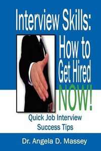 Cover image for Interview Skills: How to Get Hired NOW!: Quick Job Interview Success Tips