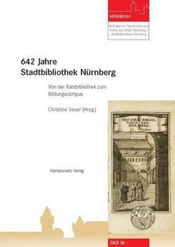 Cover image for 642 Jahre Stadtbibliothek Nurnberg: Von Der Ratsbibliothek Zum Bildungscampus