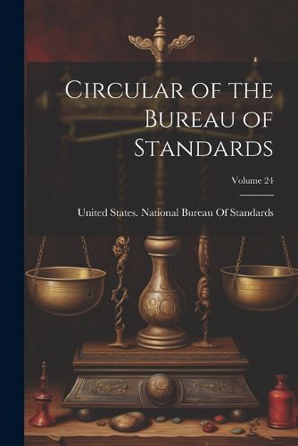 Cover image for Circular of the Bureau of Standards; Volume 24