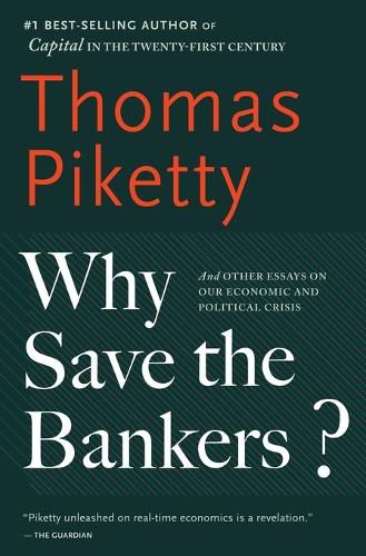 Why Save the Bankers?: And Other Essays on Our Economic and Political Crisis