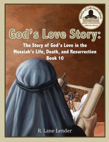 Cover image for God's Love Story Book 10: The Story of God's Love In the Messiah's Life, Death, and Resurrection