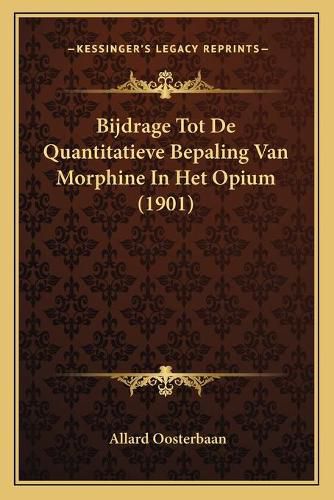 Cover image for Bijdrage Tot de Quantitatieve Bepaling Van Morphine in Het Opium (1901)