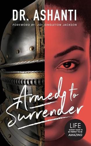 Cover image for Armed to Surrender: Life Doesn't Have to Be Perfect to Be Amazing