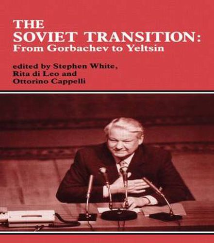 Cover image for The Soviet Transition: From Gorbachev to Yeltsin: From Gorbachev to Yeltsin