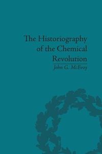 Cover image for The Historiography of the Chemical Revolution: Patterns of Interpretation in the History of Science: Patterns of Interpretation in the History of Science