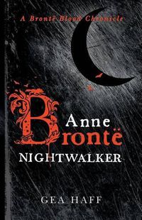 Cover image for Anne Bronte Nightwalker: A Bronte Blood Chronicle