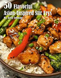 Cover image for 50 Flavorful Asian-Inspired Stir-Frys