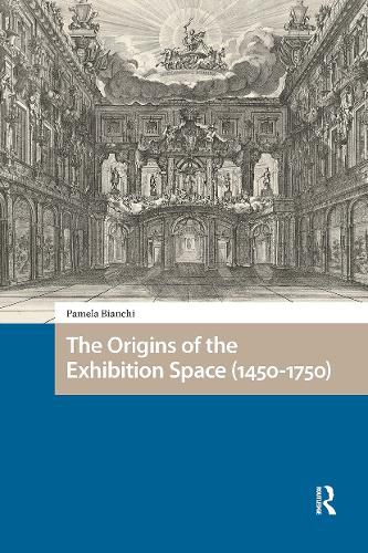 Cover image for The Origins of the Exhibition Space (1450-1750)