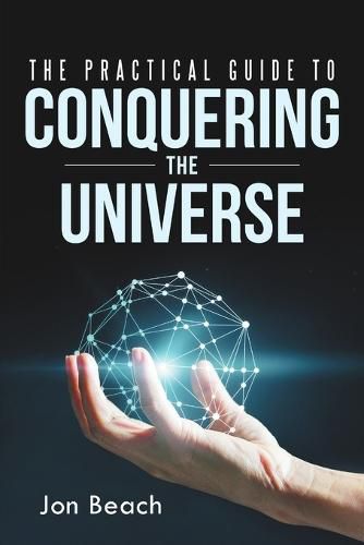 The Practical Guide to Conquering the Universe