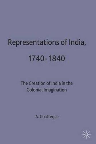 Cover image for Representations of India, 1740-1840: The Creation of India in the Colonial Imagination