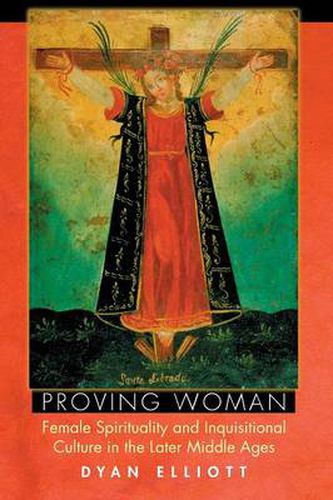 Cover image for Proving Woman: Female Spirituality and Inquisitional Culture in the Later Middle Ages