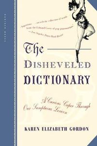 Cover image for The Disheveled Dictionary: A Curious Caper Through Our Sumptuous Lexicon