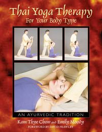 Cover image for Thai Yoga Therapy for Your Body Type: An Ayurvedic Tradition
