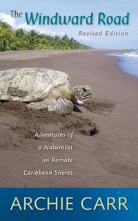 Cover image for The Windward Road: Adventures of a Naturalist on Remote Caribbean Shores