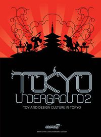 Cover image for Tokyo Underground 2: Toy and Design Culture in Tokyo