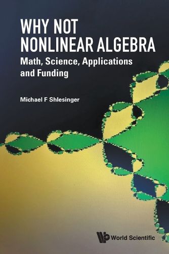 Cover image for Why Not Nonlinear Algebra: Math, Science, Applications And Funding