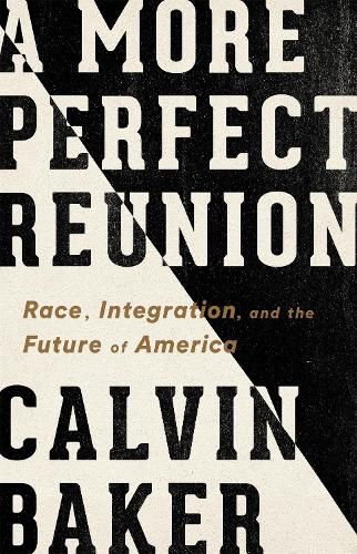 Cover image for A More Perfect Reunion: Race, Integration, and the Future of America