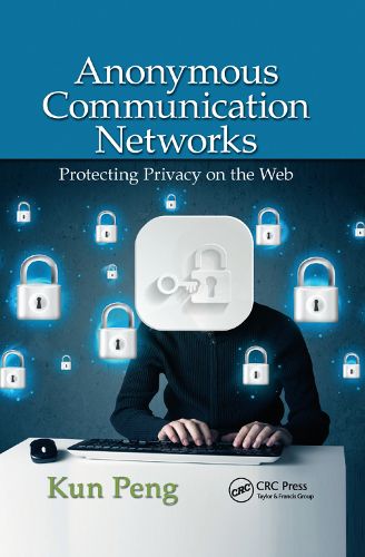 Cover image for Anonymous Communication Networks: Protecting Privacy on the Web