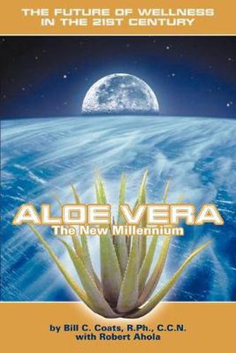 Cover image for Aloe Vera the New Millennium: The Future of Wellness in the 21st Century