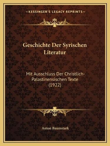 Cover image for Geschichte Der Syrischen Literatur: Mit Ausschluss Der Christlich-Palastinensischen Texte (1922)