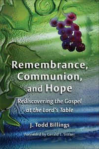 Cover image for Remembrance, Communion, and Hope: Rediscovering the Gospel at the Lord's Table