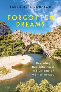 Cover image for Forgotten Dreams: Revisiting Romanticism in the Cinema of Werner Herzog