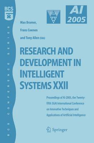 Research and Development in Intelligent Systems XXII: Proceedingas of AI-2005, the Twenty-fifth SGAI International Conference on Innovative Techniques and Applications of Artificial Intelligence