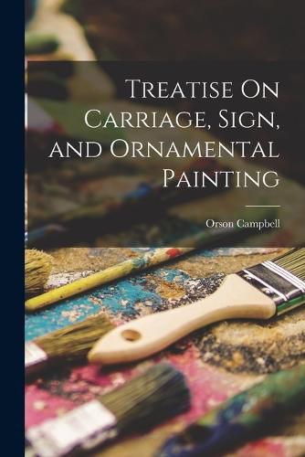 Cover image for Treatise On Carriage, Sign, and Ornamental Painting