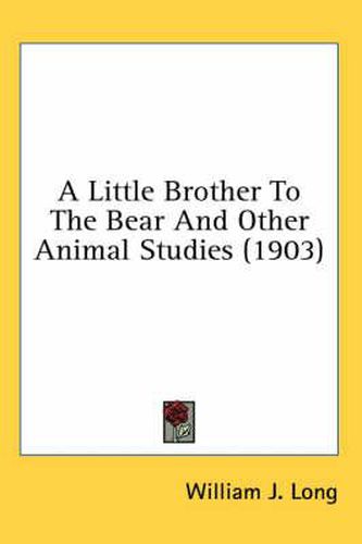 Cover image for A Little Brother to the Bear and Other Animal Studies (1903)