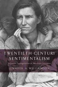 Cover image for Twentieth-Century Sentimentalism: Narrative Appropriation in American Literature