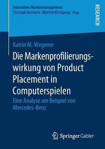 Cover image for Die Markenprofilierungswirkung Von Product Placement in Computerspielen: Eine Analyse Am Beispiel Von Mercedes-Benz