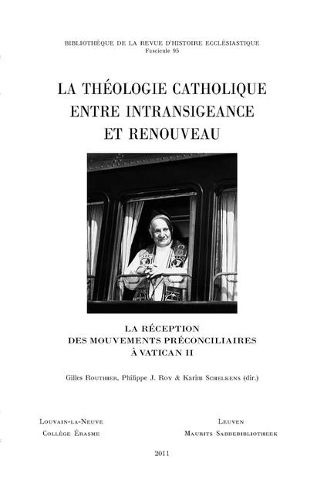 Cover image for La Theologie Catholique Entre Intransigeance Et Renouveau: La Reception Des Mouvements Preconciliaires a Vatican II