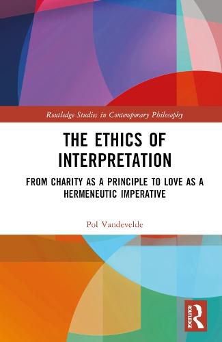 Cover image for The Ethics of Interpretation: From Charity as a Principle to Love as a Hermeneutic Imperative