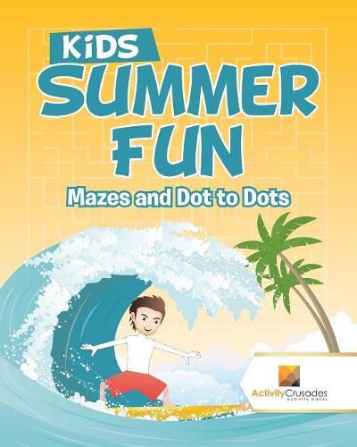 Kids Summer Fun: Mazes and Dot to Dots