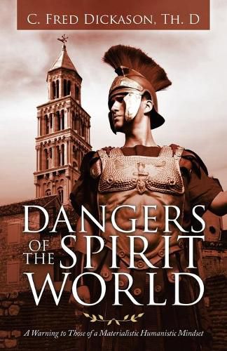 Cover image for Dangers of the Spirit World: A Warning to Those of a Materialistic Humanistic Mindset