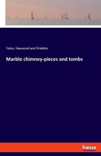 Cover image for Marble chimney-pieces and tombs