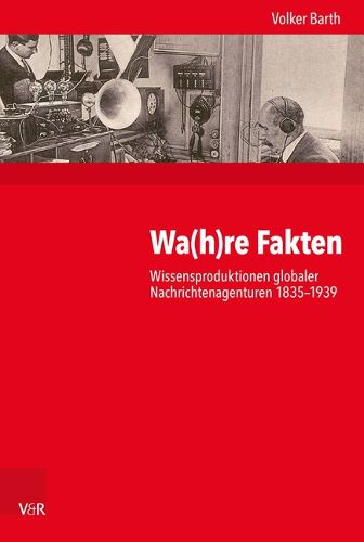Cover image for Wa(h)re Fakten: Wissensproduktionen globaler Nachrichtenagenturen 1835-1939