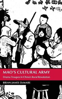 Cover image for Mao's Cultural Army: Drama Troupes in China's Rural Revolution