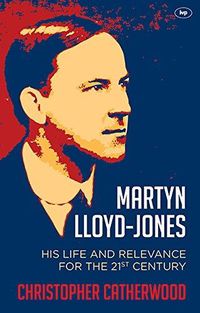 Cover image for Martyn Lloyd-Jones: His Life And Relevance For The 21St Century